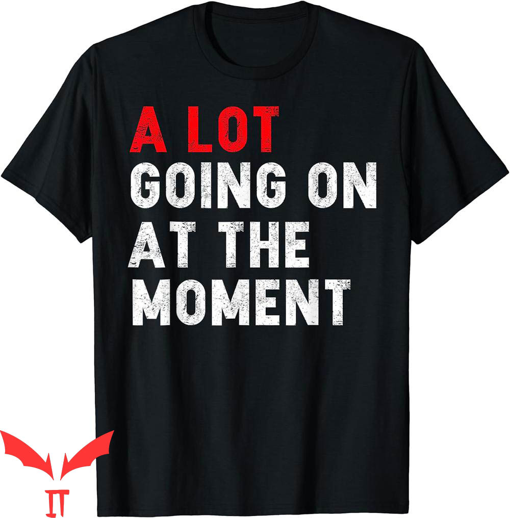 A Lot Going On At The Moment T-Shirt Sarcastic Saying Tee A Lot Going On At The Moment T-Shirt Sarcastic Saying Tee