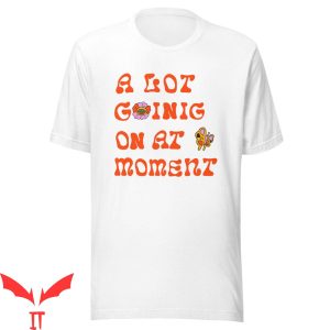 A Lot Going On At The Moment T-Shirt Taylor Concert Eras