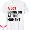 A Lot Going On At The Moment T-Shirt Taylor Funny 22 Music