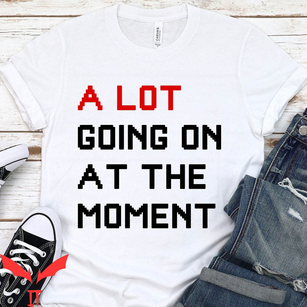 A Lot Going On At The Moment T-Shirt Taylor Swifties Gift A Lot Going On At The Moment T-Shirt Taylor Swifties Gift