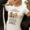 A Woman Who Loves Dogs And Was Born In April Shirt