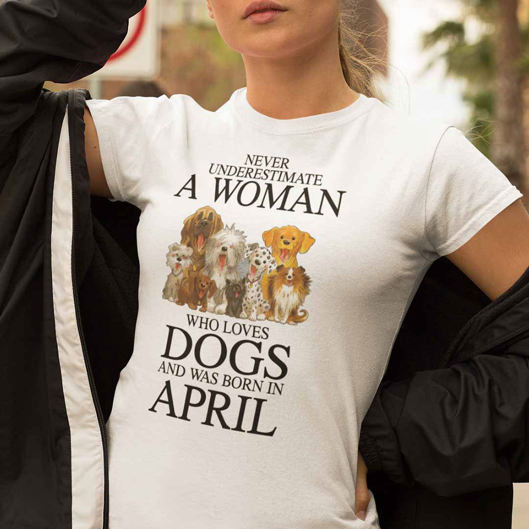 A Woman Who Loves Dogs And Was Born In April Shirt A Woman Who Loves Dogs And Was Born In April Shirt