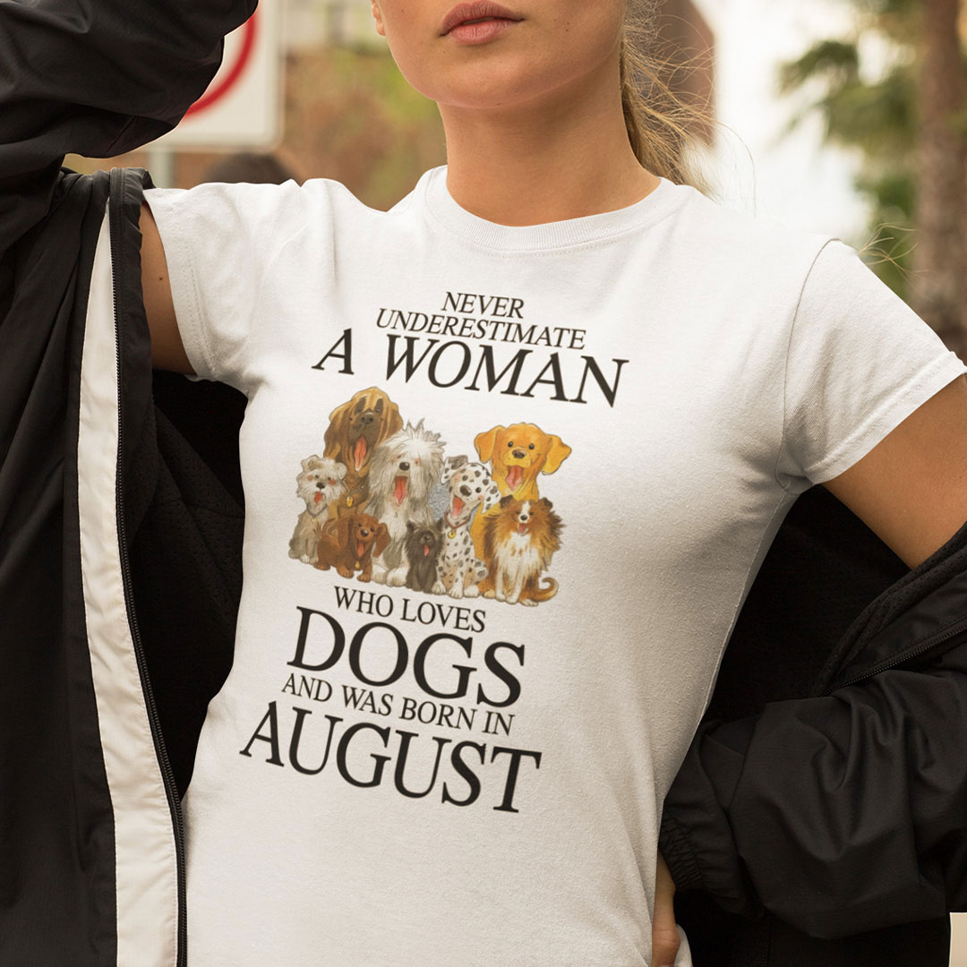 A Woman Who Loves Dogs And Was Born In August Shirt A Woman Who Loves Dogs And Was Born In August Shirt