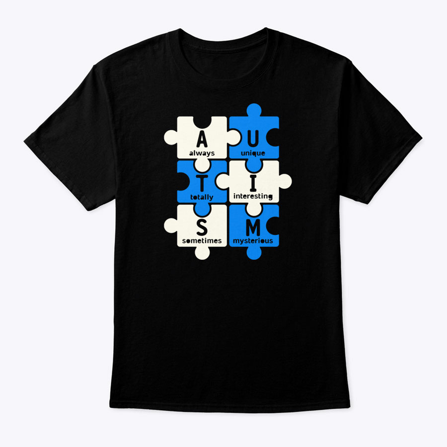 AUTISM Always Unique Totally Interesting Sometimes Mysterious Shirt AUTISM Always Unique Totally Interesting Sometimes Mysterious Shirt