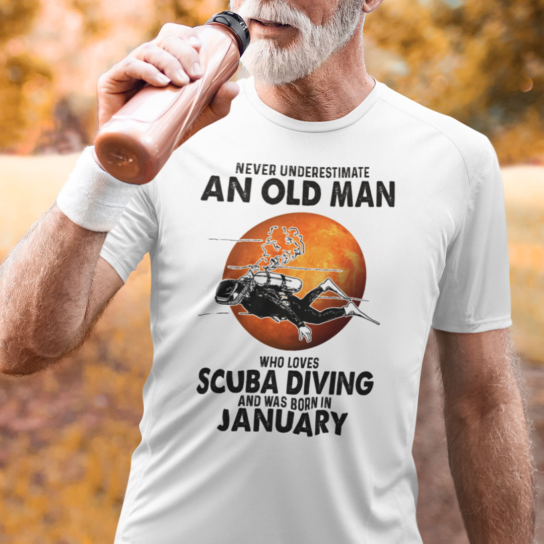 An Old Man Who Loves Scuba Diving Shirt Born In January An Old Man Who Loves Scuba Diving Shirt Born In January