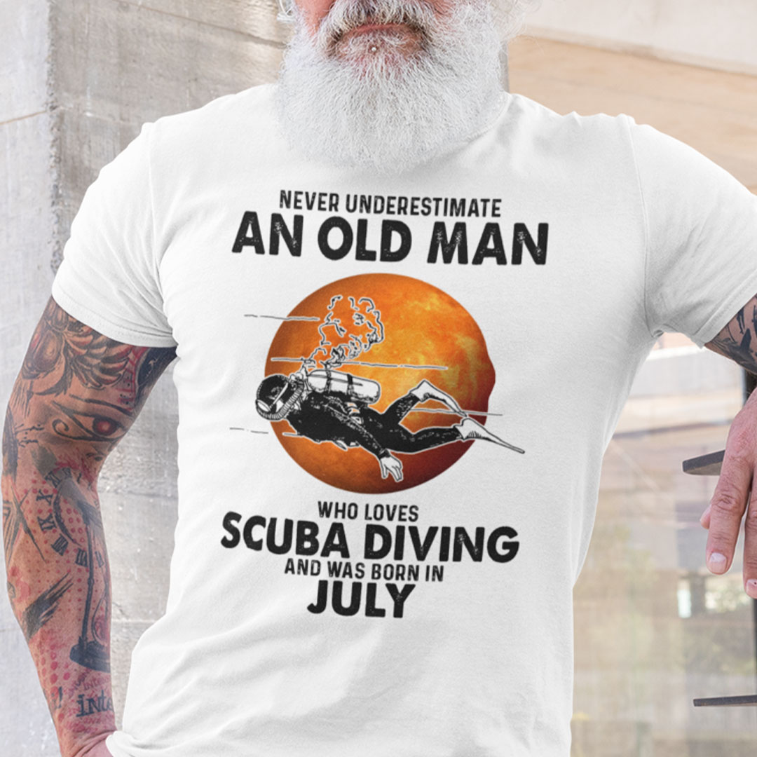 An Old Man Who Loves Scuba Diving Shirt Born In July An Old Man Who Loves Scuba Diving Shirt Born In July