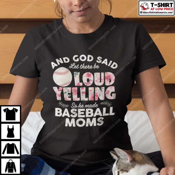 And God Said Let There Be Loud Yelling So He Made Baseball Moms Shirt