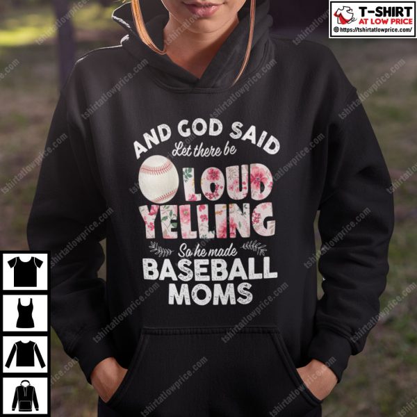 And God Said Let There Be Loud Yelling So He Made Baseball Moms Shirt