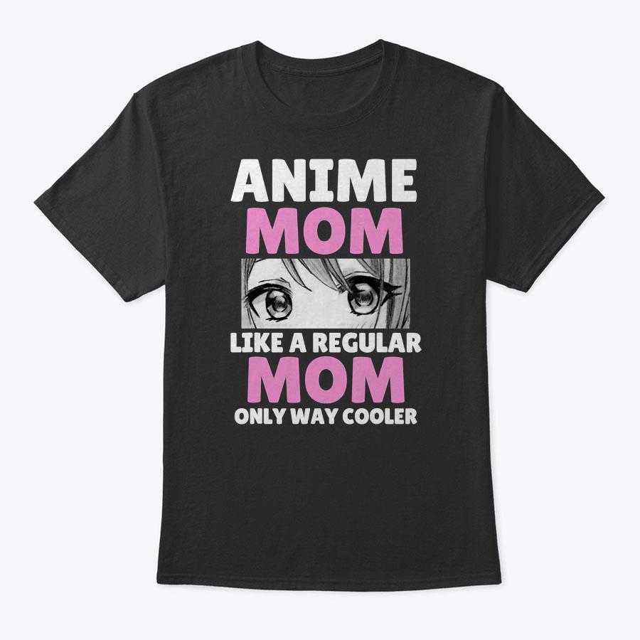 Anime Mom Like A Regular Mom Only Way Cooler Kawaii T-Shirt Anime Mom Like A Regular Mom Only Way Cooler Kawaii T-Shirt