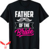 Bachelorette Sayings For T-Shirt Father Of The Bride