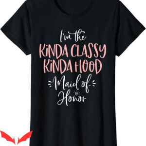 Bachelorette Sayings For T-Shirt Kinda Classy Kinda Hood