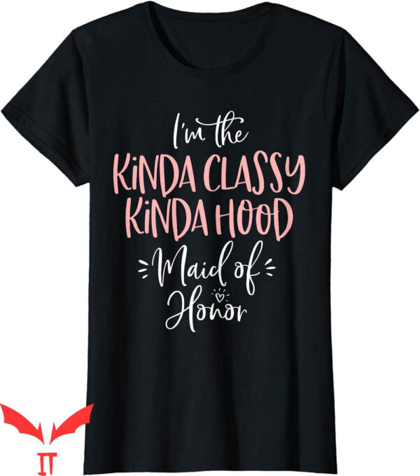 Bachelorette Sayings For T-Shirt Kinda Classy Kinda Hood