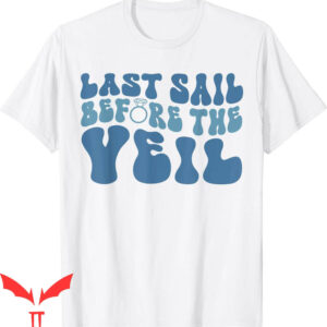 Bachelorette Sayings For T-Shirt Last Sail Before The Veil