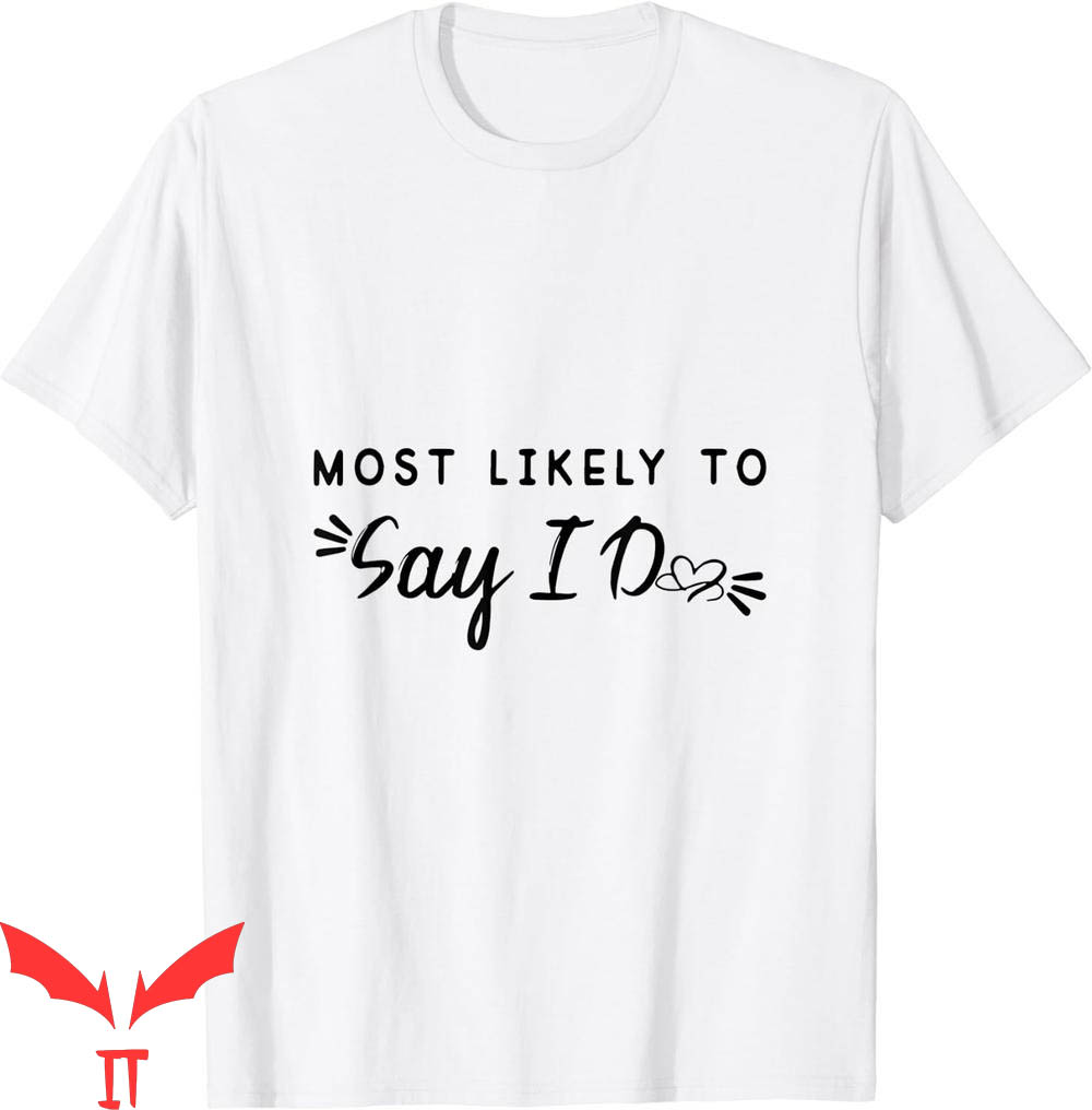 Bachelorette Sayings For T-Shirt Most Likely To Say I Do Bachelorette Sayings For T-Shirt Most Likely To Say I Do