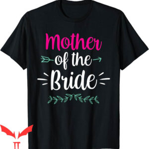 Bachelorette Sayings For T-Shirt Mother Of The Bride Wedding