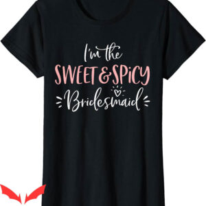 Bachelorette Sayings For T-Shirt The Sweet Spicy Bridesmaid