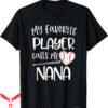 Baseball Nana T-Shirt My Favorite Player Calls Me Heart Ball
