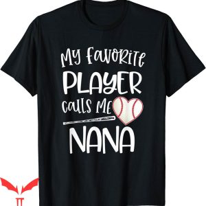 Baseball Nana T-Shirt My Favorite Player Calls Me Heart Ball