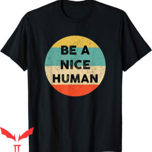 Be A Nice Human T-Shirt