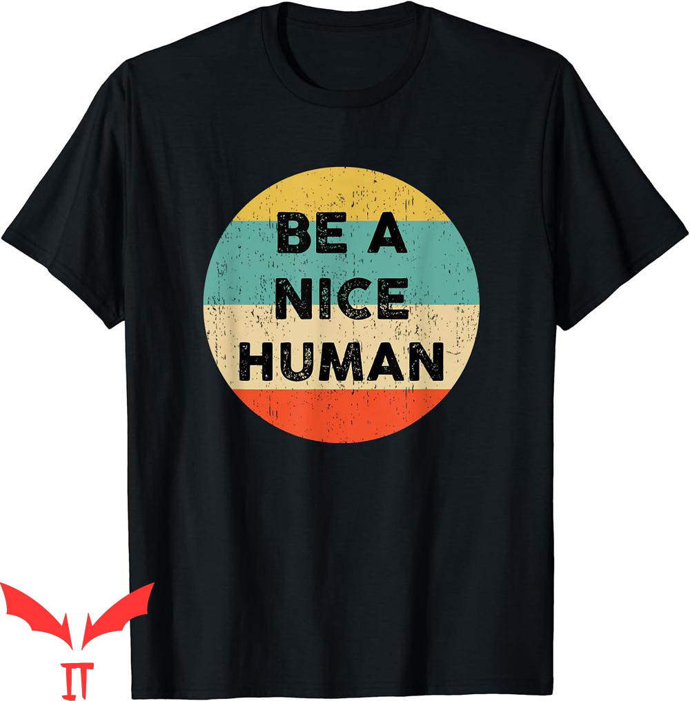 Be A Nice Human T-Shirt Be A Nice Human T-Shirt