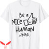 Be A Nice Human T-Shirt Cute Inspirational Positive Attitude