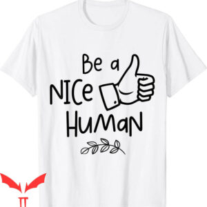 Be A Nice Human T-Shirt Cute Inspirational Positive Attitude