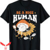 Be A Nice Human T-Shirt Inspirational Positive Attitude Tee