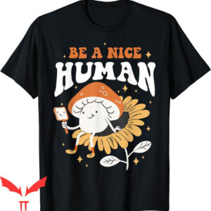 Be A Nice Human T-Shirt Inspirational Positive Attitude Tee