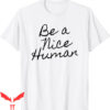 Be A Nice Human T-Shirt Inspire Inspirational Birthday Gift