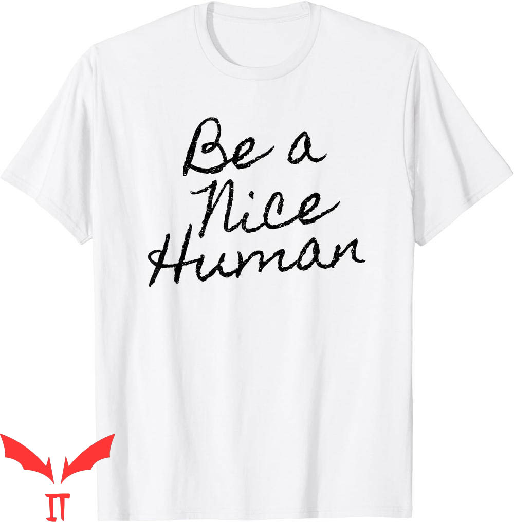Be A Nice Human T-Shirt Inspire Inspirational Birthday Gift Be A Nice Human T-Shirt Inspire Inspirational Birthday Gift
