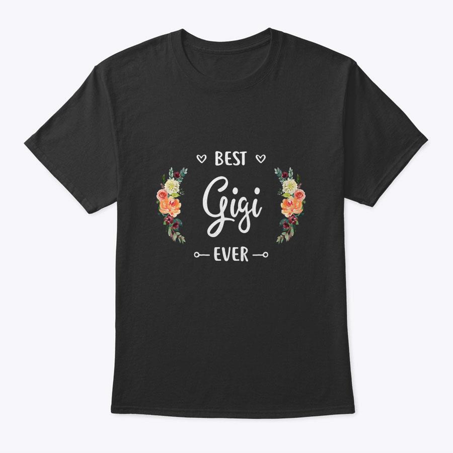 Best Gigi Ever T-Shirt Gigi Gift Best Gigi Ever T-Shirt Gigi Gift