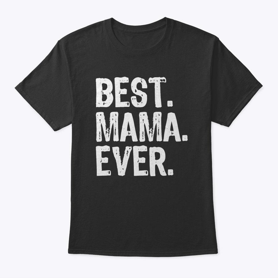 Best Mama Ever Family Funny Cool T-Shirt Best Mama Ever Family Funny Cool T-Shirt