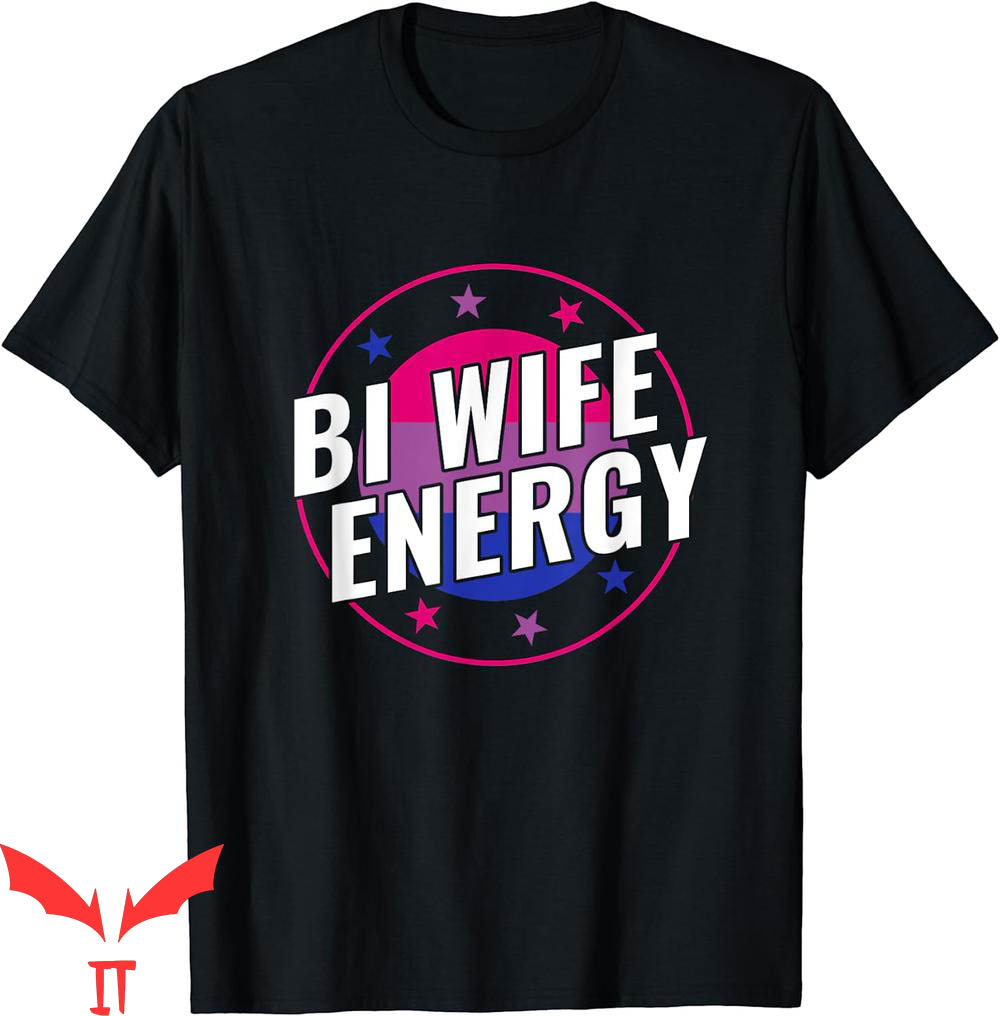 Bi Wife Energy T-Shirt Bisexual Funny LGBT Lover Support