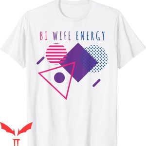 Bi Wife Energy T-Shirt Bisexual Pride LGBTQ Lover Support