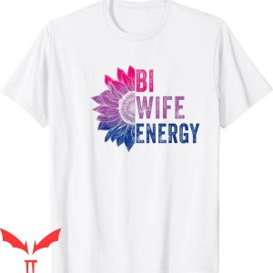 Bi Wife Energy T-Shirt Bisexual Pride Sunflower LGBTQ
