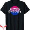 Bi Wife Energy T-Shirt Funny Cute LGBTQ Lover Support