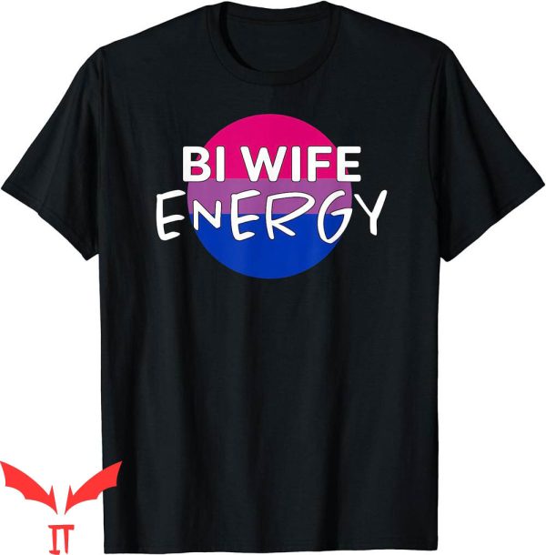 Bi Wife Energy T-Shirt Funny Cute LGBTQ Lover Support
