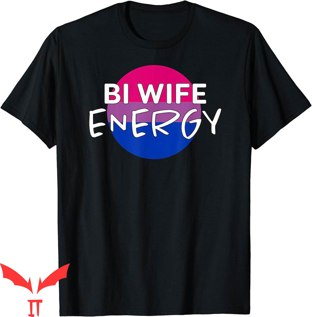 Bi Wife Energy T-Shirt Funny Cute LGBTQ Lover Support
