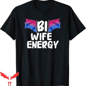 Bi Wife Energy T-Shirt Funny LGBTQ Lover Support Tee