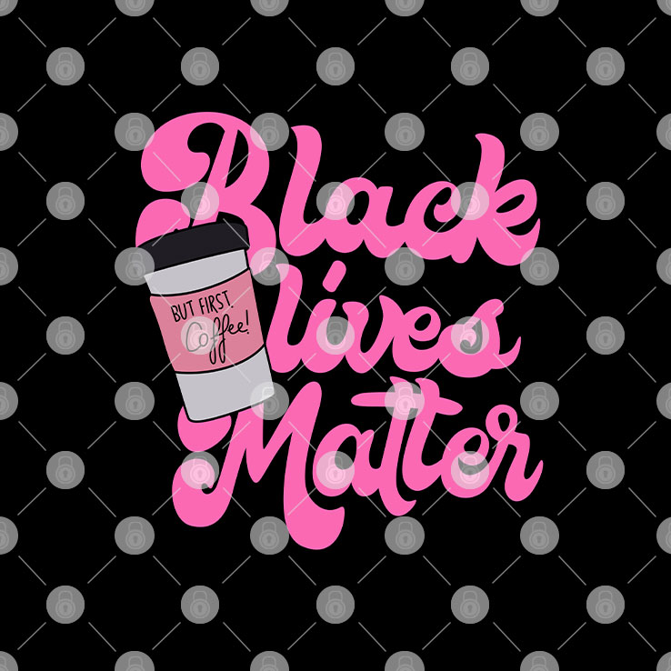 Black Lives Matter But First Coffee Shirt Black Lives Matter But First Coffee Shirt