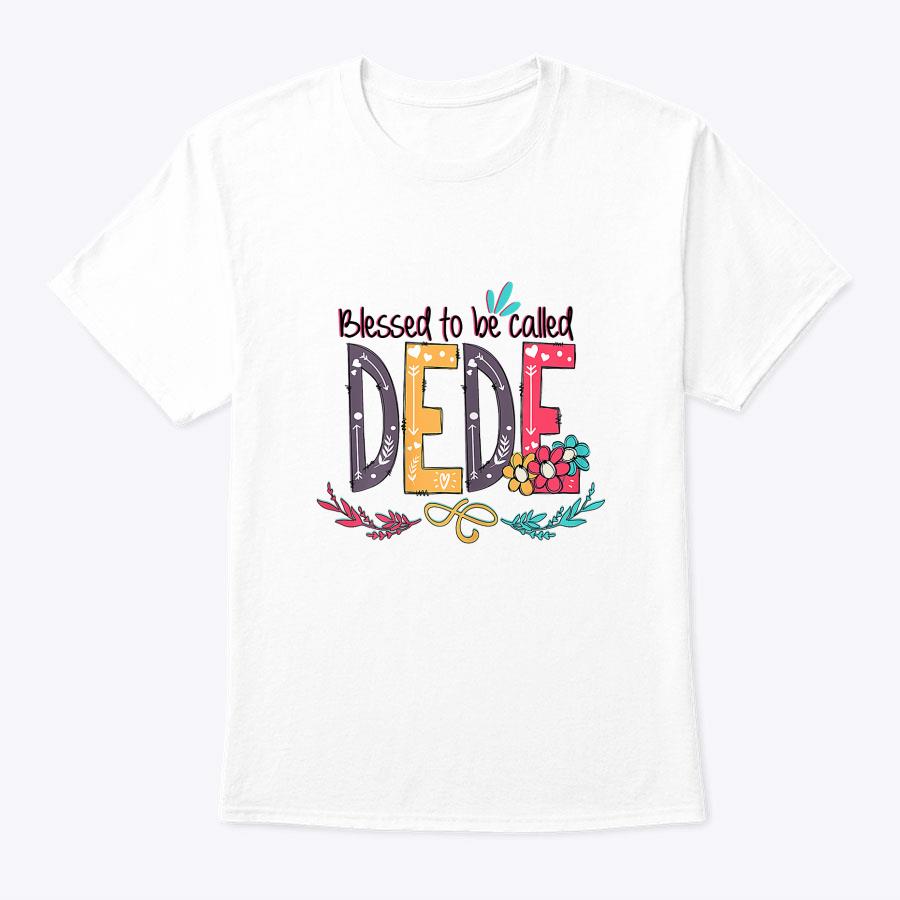 Blessed To Be Called Dede Colorful Mother's Day Gift T-Shirt Blessed To Be Called Dede Colorful Mother's Day Gift T-Shirt