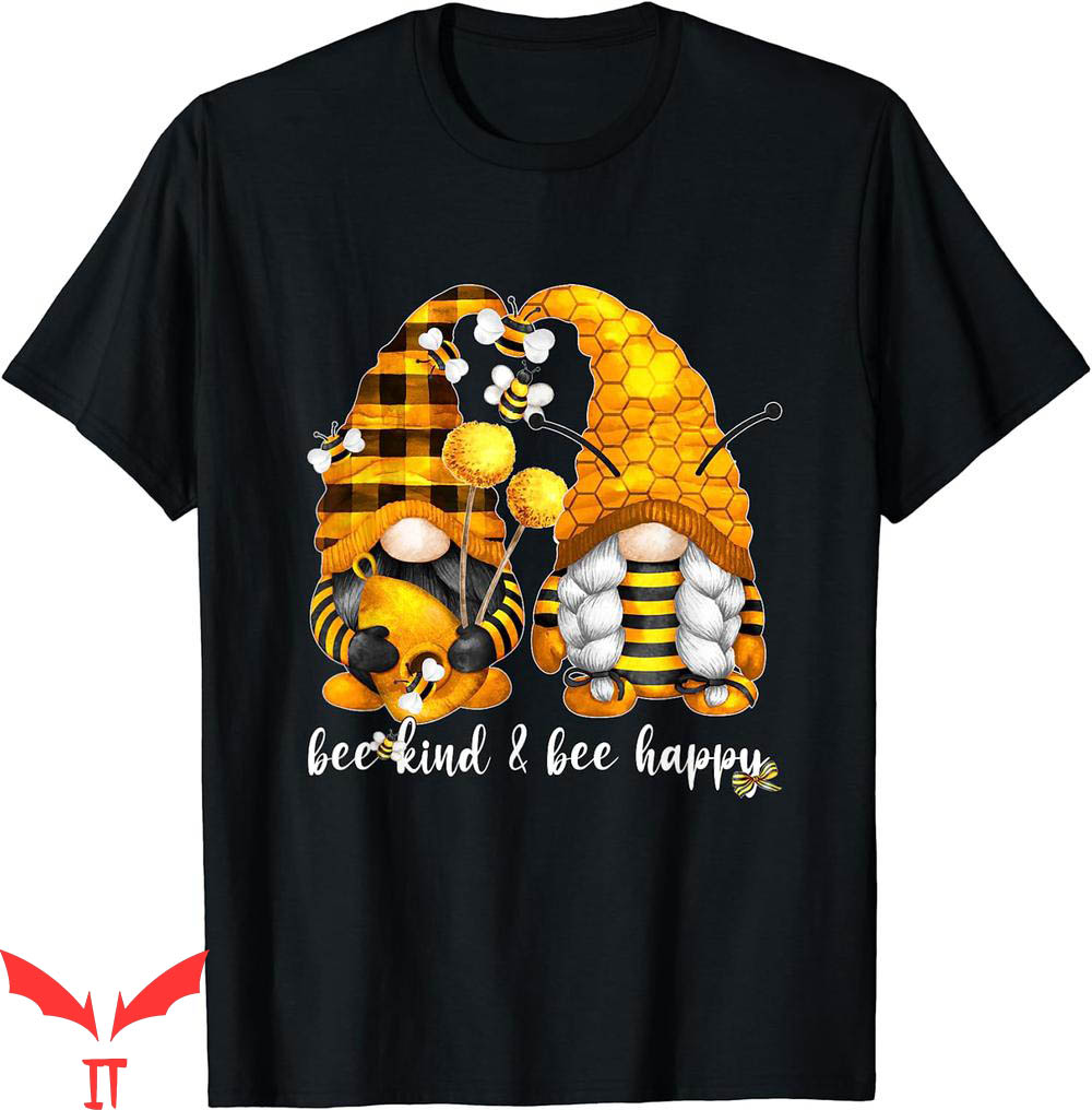 Bumble Bee T-Shirt Kind Happy For Beekeeper With Gnome Bumble Bee T-Shirt Kind Happy For Beekeeper With Gnome