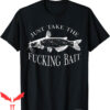 Catfish Fishing T-Shirt Just Take Fucking Bait Art Fishermen