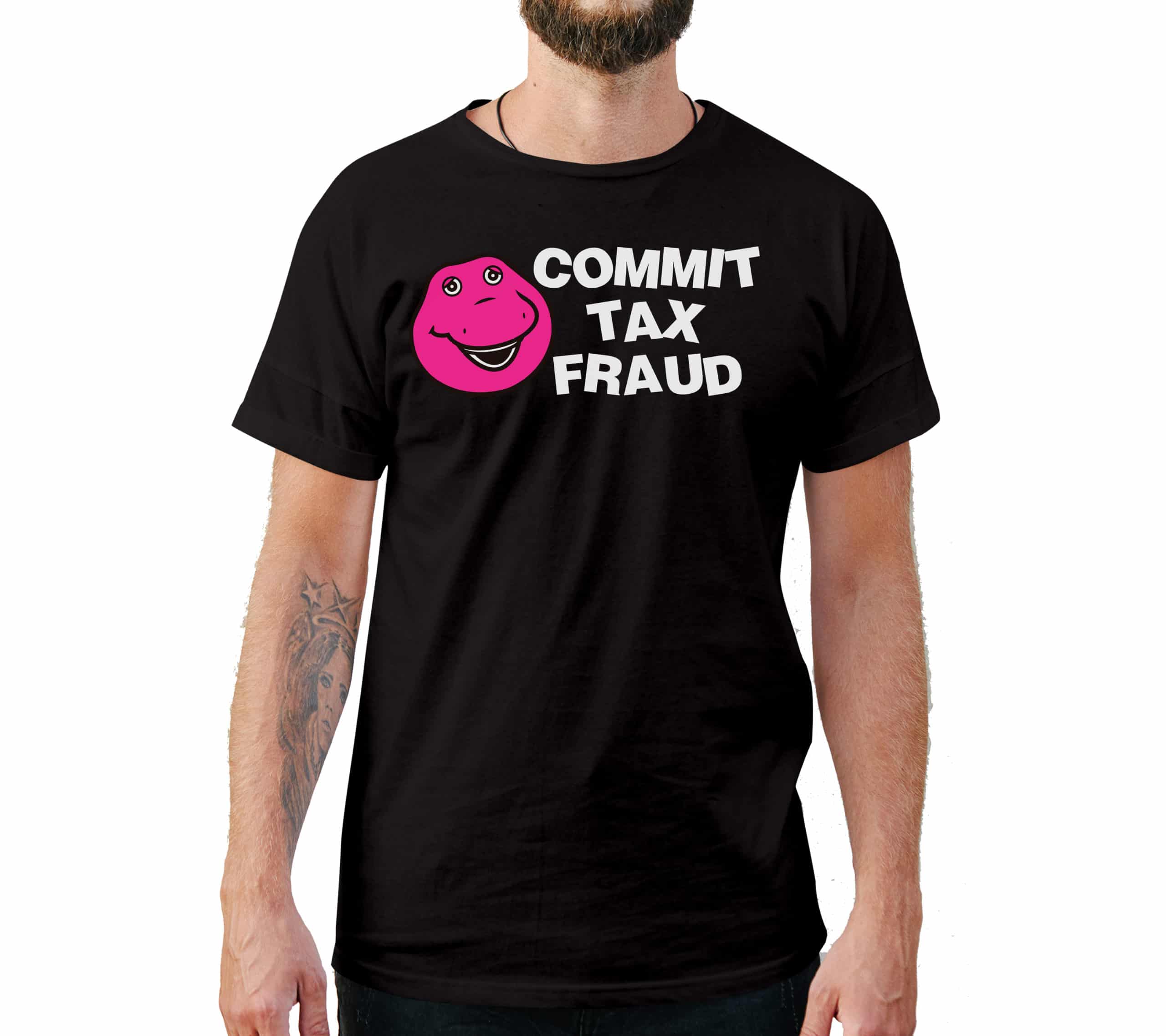 Commit Tax Fraud Funny T-Shirt Commit Tax Fraud Funny T-Shirt