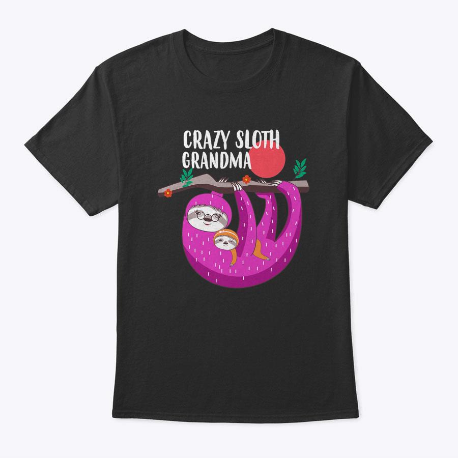 Crazy Sloth Grandma Tee Shirt For Mother's Day Gifts Crazy Sloth Grandma Tee Shirt For Mother's Day Gifts