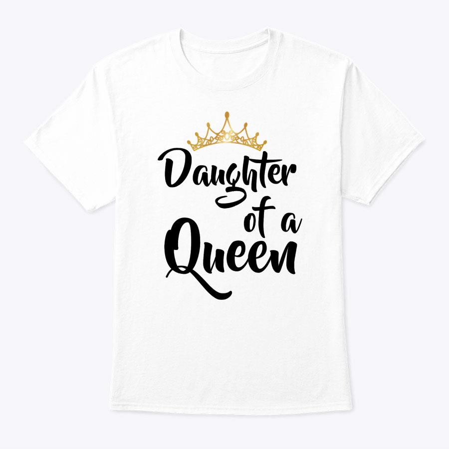 Daughter Of A Queen T Shirt Birthday Gift For Mother's Day Daughter Of A Queen T Shirt Birthday Gift For Mother's Day