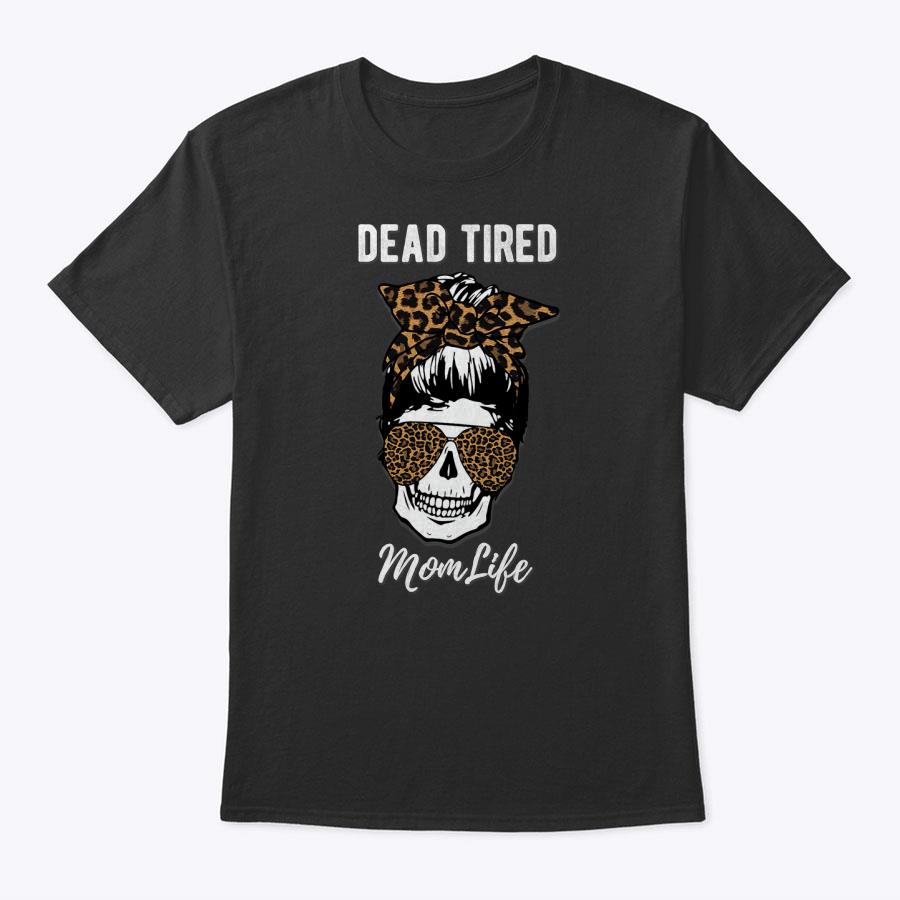 Dead Tired Momlife Mom Life Leopard Skull Funny Mothers Day T-Shirt Dead Tired Momlife Mom Life Leopard Skull Funny Mothers Day T-Shirt