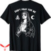 Dont Pray For Me T-Shirt