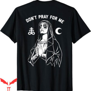 Dont Pray For Me T-Shirt