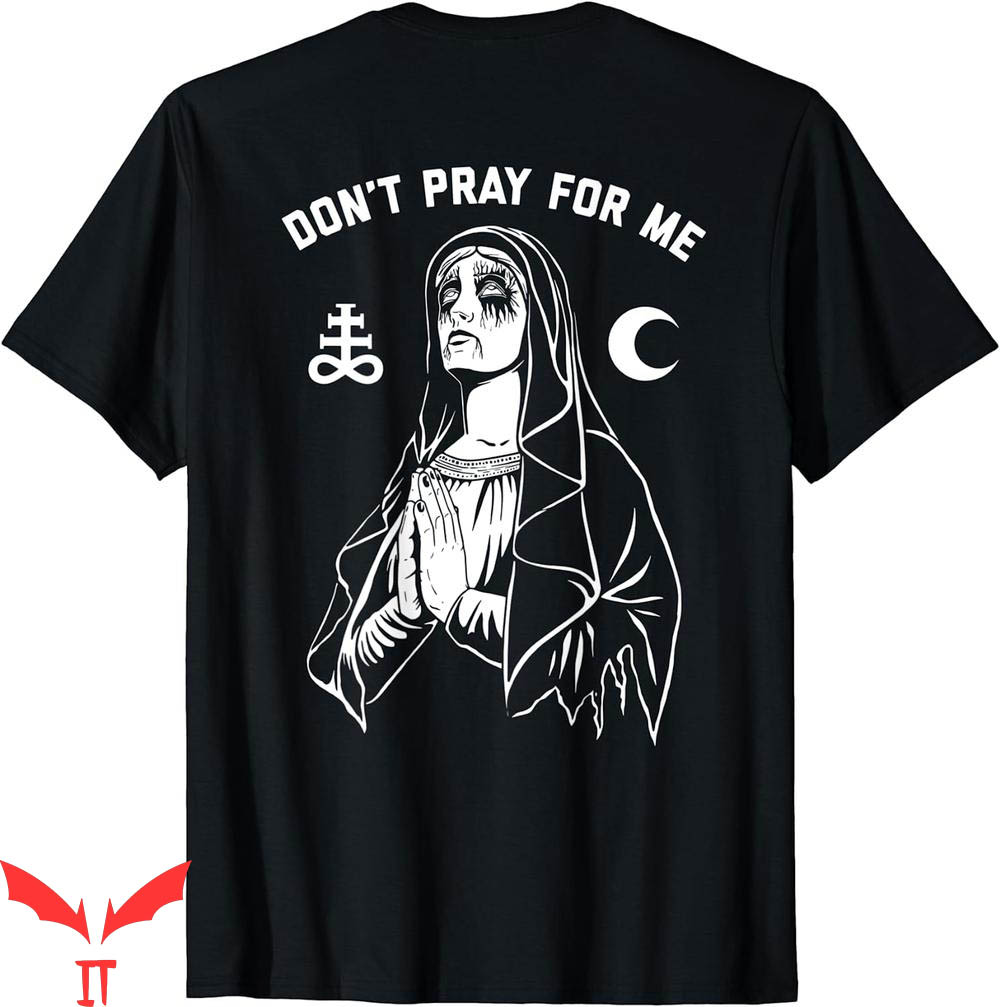 Dont Pray For Me T-Shirt Dont Pray For Me T-Shirt